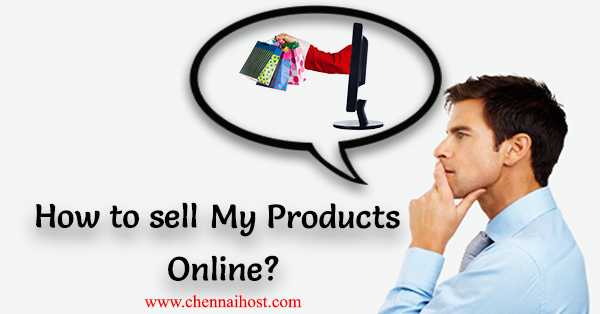 HOW TO SELL MY PRODUCTS ONLINE ?
